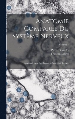 François Leuret, Pierre Gratiolet - Anatomie Comparée Du Système Nerveux, Inbunden