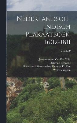 Nederlandsch-Indisch Plakaatboek, 1602-1811; Volume 9 1