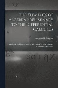bokomslag Elements of Algebra Preliminary to the Differential Calculus