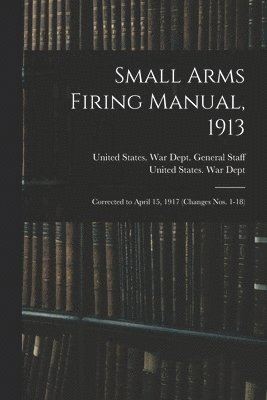 bokomslag Small Arms Firing Manual, 1913