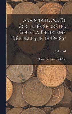 bokomslag Associations Et Socits Secrtes Sous La Deuxime Rpublique, 1848-1851