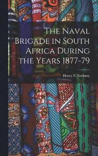 bokomslag Naval Brigade in South Africa During the Years 1877-79