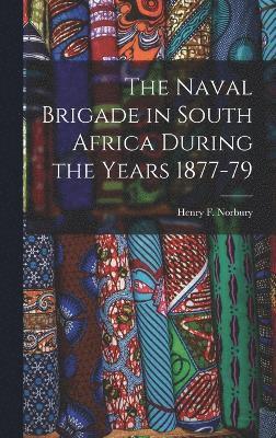bokomslag Naval Brigade in South Africa During the Years 1877-79
