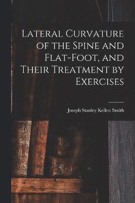 Lateral Curvature of the Spine and Flat-Foot, and Their Treatment by Exercises 1