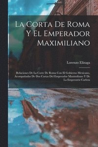 bokomslag La Corta De Roma Y El Emperador Maximiliano