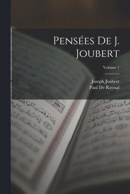 Joseph Joubert, Paul De Raynal - Pensées De J. Joubert; Volume 1, Häftad