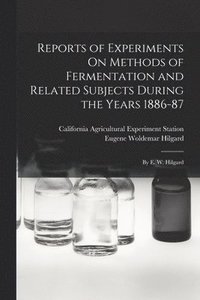 bokomslag Reports of Experiments On Methods of Fermentation and Related Subjects During the Years 1886-87