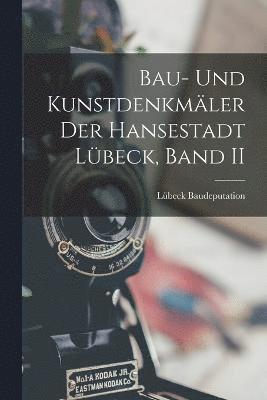 bokomslag Bau- Und Kunstdenkmäler Der Hansestadt Lübeck, Band II