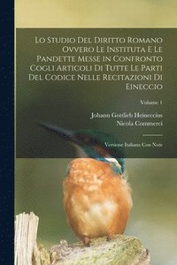 bokomslag Lo Studio Del Diritto Romano Ovvero Le Instituta E Le Pandette Messe in Confronto Cogli Articoli Di Tutte Le Parti Del Codice Nelle Recitazioni Di Eineccio