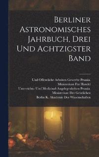 bokomslag Berliner Astronomisches Jahrbuch, Drei und achtzigster Band