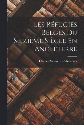 bokomslag Les Rfugis Belges Du Seizime Sicle En Angleterre