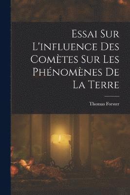 Essai Sur L'influence Des Comtes Sur Les Phnomnes De La Terre 1