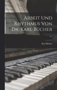 bokomslag Arbeit Und Rhythmus Von Dr. Karl Bcher ...