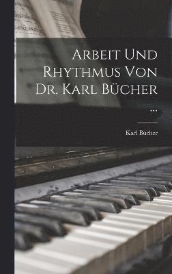 Arbeit Und Rhythmus Von Dr. Karl Bcher ... 1