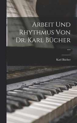Arbeit Und Rhythmus Von Dr. Karl Bücher ...