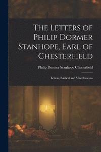 bokomslag The Letters of Philip Dormer Stanhope, Earl of Chesterfield