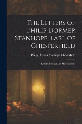 The Letters of Philip Dormer Stanhope, Earl of Chesterfield 1