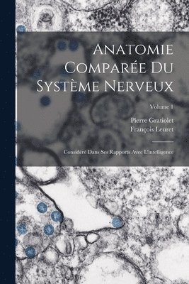 François Leuret, Pierre Gratiolet - Anatomie Comparée Du Système Nerveux, Häftad