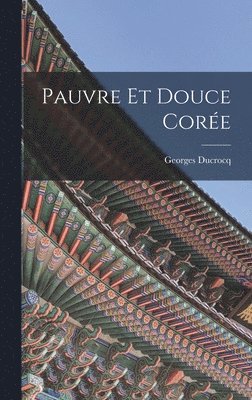 Georges Ducrocq - Pauvre Et Douce Corée, Inbunden