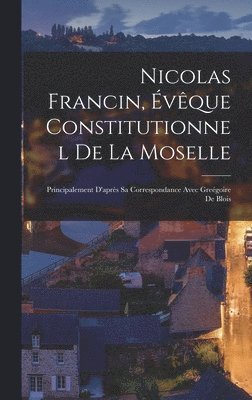 bokomslag Nicolas Francin, Évêque Constitutionnel De La Moselle