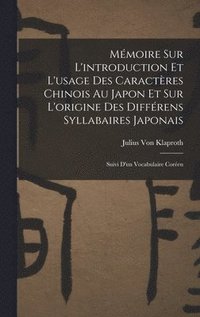 bokomslag Mmoire Sur L'introduction Et L'usage Des Caractres Chinois Au Japon Et Sur L'origine Des Diffrens Syllabaires Japonais