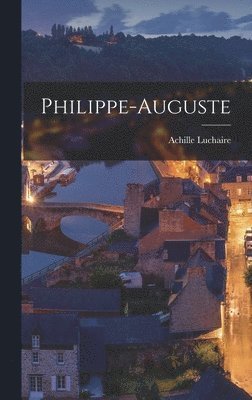 Achille Luchaire - Philippe-Auguste, Inbunden