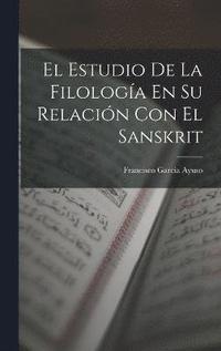 bokomslag Estudio De La Filología En Su Relación Con El Sanskrit