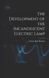 bokomslag The Development of the Incandescent Electric Lamp