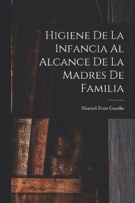 Manuel Zeno Gandía - Higiene De La Infancia Al Alcance De La Madres De Familia, Häftad