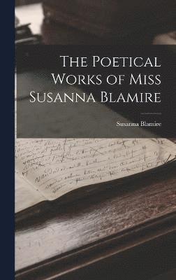 bokomslag The Poetical Works of Miss Susanna Blamire