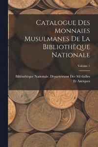 bokomslag Catalogue Des Monnaies Musulmanes De La Bibliothque Nationale; Volume 1