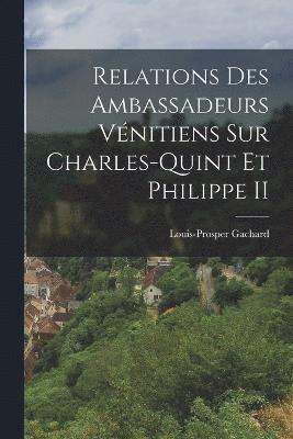 bokomslag Relations Des Ambassadeurs Vnitiens Sur Charles-Quint Et Philippe II