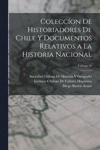 bokomslag Coleccíon De Historiadores De Chile Y Documentos Relativos a La Historia Nacional; Volume 16