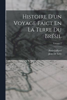 Histoire D'un Voyage Faict En La Terre Du Brsil; Volume 2 1