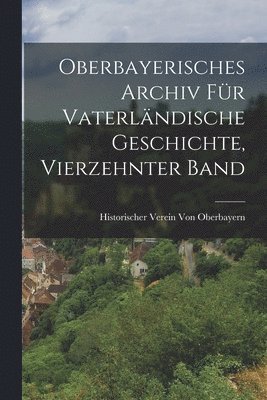 Historischer Verein Von Oberbayern - Oberbayerisches Archiv Für Vaterländische Geschichte, Vierzehnter Band, Häftad