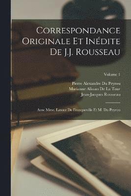 Correspondance Originale Et Indite De J.J. Rousseau 1