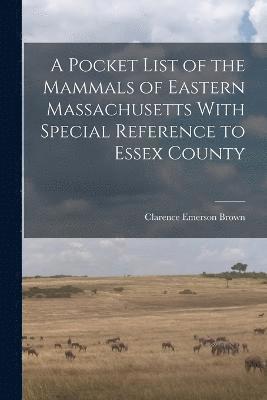 A Pocket List of the Mammals of Eastern Massachusetts With Special Reference to Essex County 1