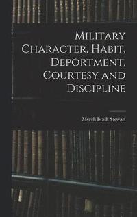 bokomslag Military Character, Habit, Deportment, Courtesy and Discipline