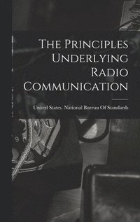 bokomslag Principles Underlying Radio Communication