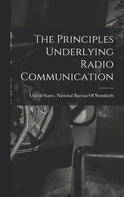 Principles Underlying Radio Communication, Inbunden