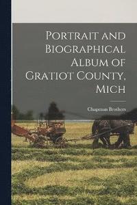 bokomslag Portrait and Biographical Album of Gratiot County, Mich