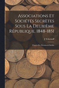 bokomslag Associations Et Socits Secrtes Sous La Deuxime Rpublique, 1848-1851