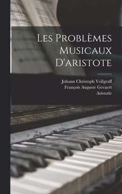Aristotle, François Auguste Gevaert, Johann Christoph Vollgraff - Les Problèmes Musicaux D'aristote, Inbunden