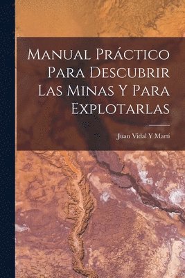 Manual Prctico Para Descubrir Las Minas Y Para Explotarlas 1