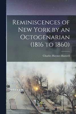 Reminiscences of New York by an Octogenarian (1816 to 1860) 1