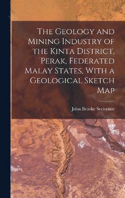 The Geology and Mining Industry of the Kinta District, Perak, Federated Malay States, With a Geological Sketch Map 1