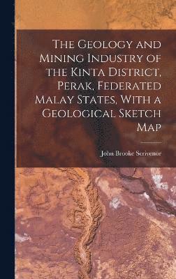 Geology and Mining Industry of the Kinta District, Perak, Federated Malay States, With a Geological Sketch Map