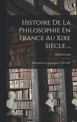 Marin Ferraz - Histoire De La Philosophie En France Au Xixe Siècle ..., Inbunden