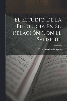 bokomslag Estudio De La Filología En Su Relación Con El Sanskrit