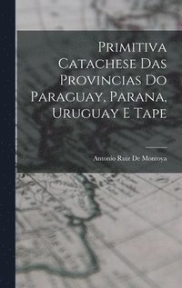 bokomslag Primitiva Catachese Das Provincias Do Paraguay, Parana, Uruguay E Tape